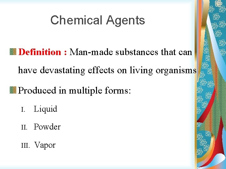 Chemical Agents Definition : Man-made substances that can have devastating effects on living organisms