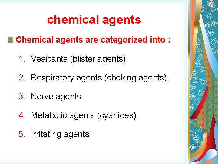 chemical agents Chemical agents are categorized into : 1. Vesicants (blister agents). 2. Respiratory