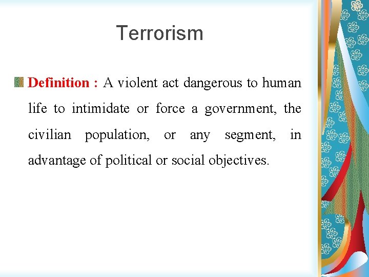Terrorism Definition : A violent act dangerous to human life to intimidate or force