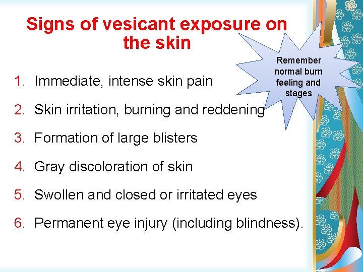 Signs of vesicant exposure on the skin 1. Immediate, intense skin pain Remember normal