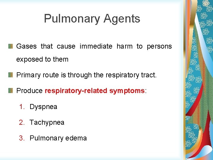 Pulmonary Agents Gases that cause immediate harm to persons exposed to them Primary route