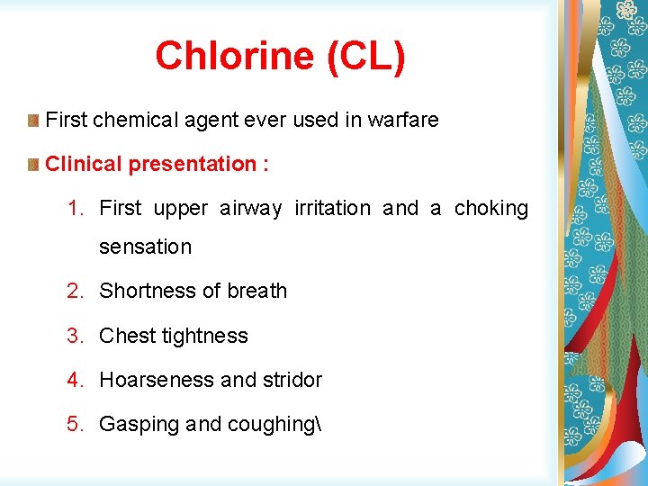Chlorine (CL) First chemical agent ever used in warfare Clinical presentation : 1. First