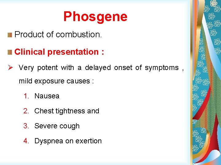 Phosgene Product of combustion. Clinical presentation : Ø Very potent with a delayed onset