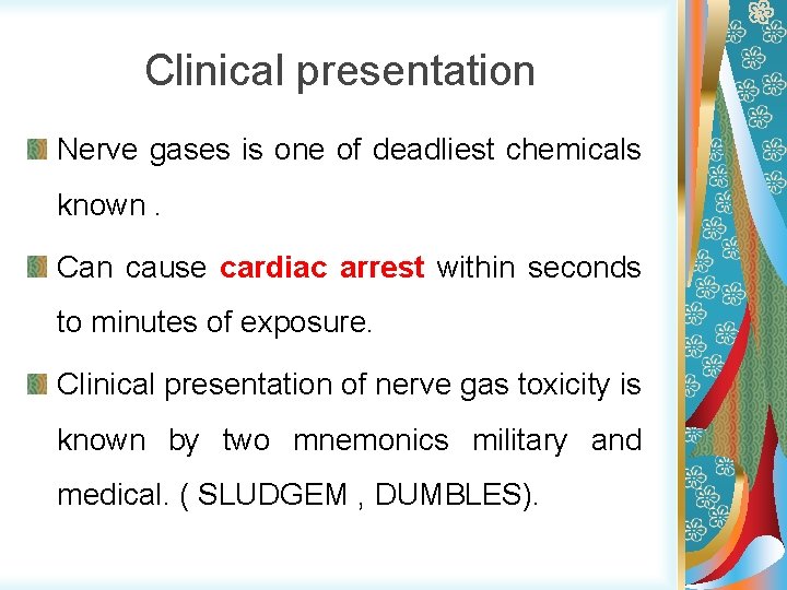 Clinical presentation Nerve gases is one of deadliest chemicals known. Can cause cardiac arrest