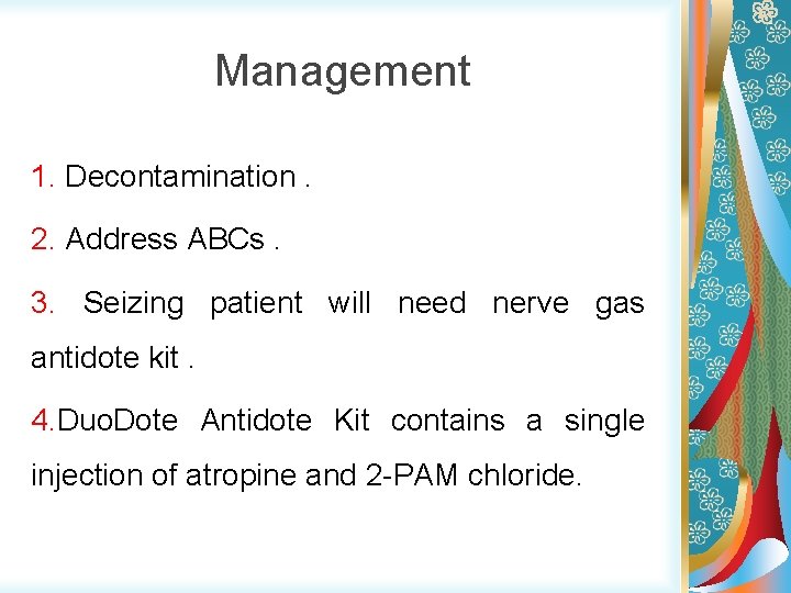 Management 1. Decontamination. 2. Address ABCs. 3. Seizing patient will need nerve gas antidote