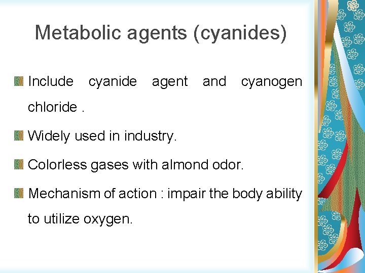 Metabolic agents (cyanides) Include cyanide agent and cyanogen chloride. Widely used in industry. Colorless