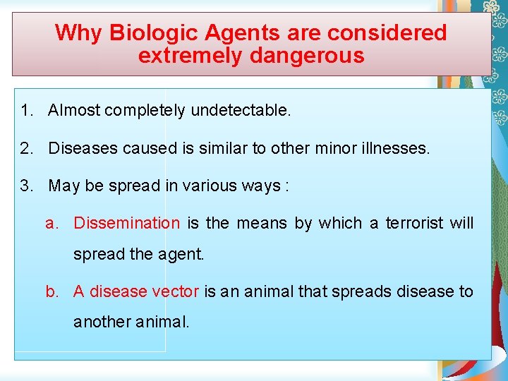 Why Biologic Agents are considered extremely dangerous 1. Almost completely undetectable. 2. Diseases caused