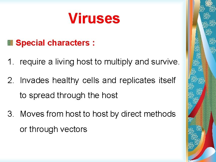Viruses Special characters : 1. require a living host to multiply and survive. 2.