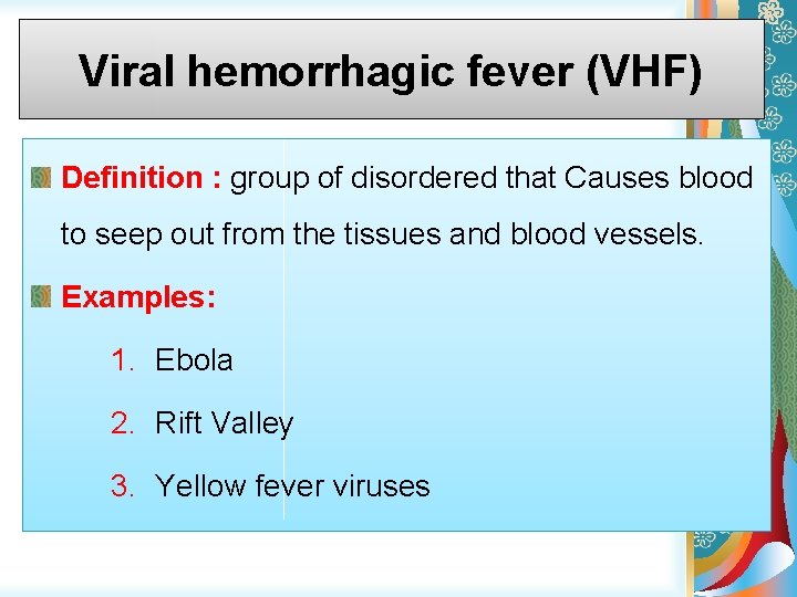 Viral hemorrhagic fever (VHF) Definition : group of disordered that Causes blood to seep