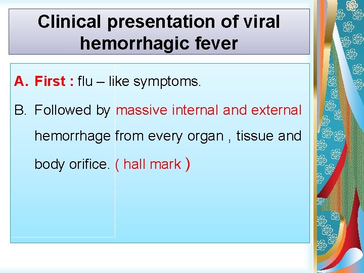 Clinical presentation of viral hemorrhagic fever A. First : flu – like symptoms. B.