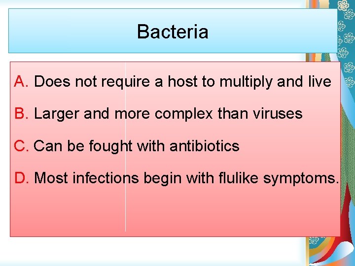 Bacteria A. Does not require a host to multiply and live B. Larger and