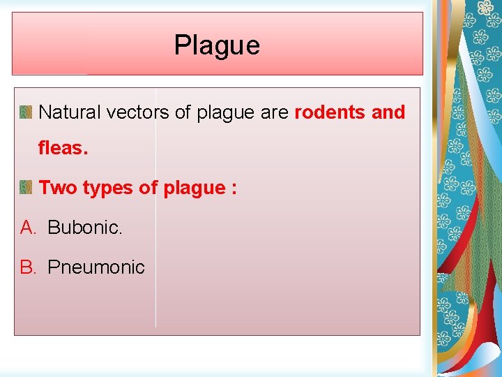 Plague Natural vectors of plague are rodents and fleas. Two types of plague :