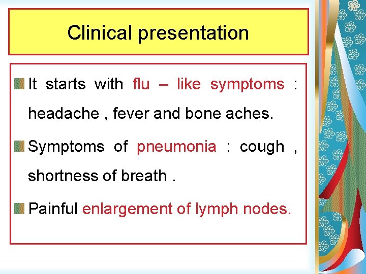 Clinical presentation It starts with flu – like symptoms : headache , fever and