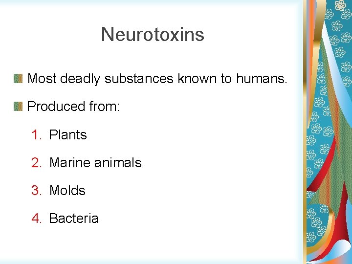 Neurotoxins Most deadly substances known to humans. Produced from: 1. Plants 2. Marine animals