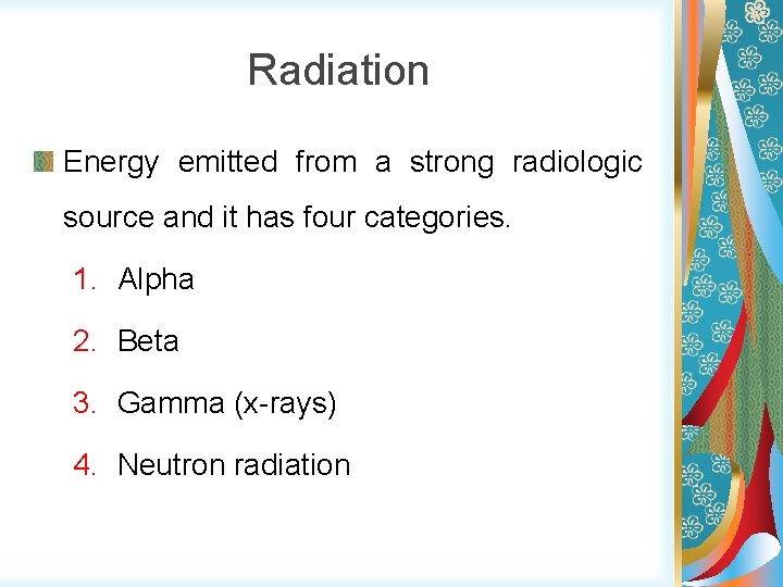 Radiation Energy emitted from a strong radiologic source and it has four categories. 1.