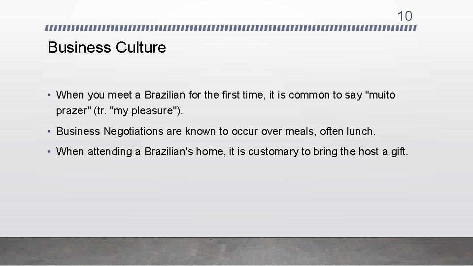 10 Business Culture • When you meet a Brazilian for the first time, it