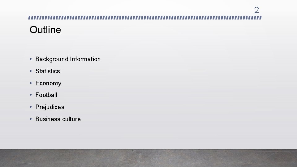 2 Outline • Background Information • Statistics • Economy • Football • Prejudices •