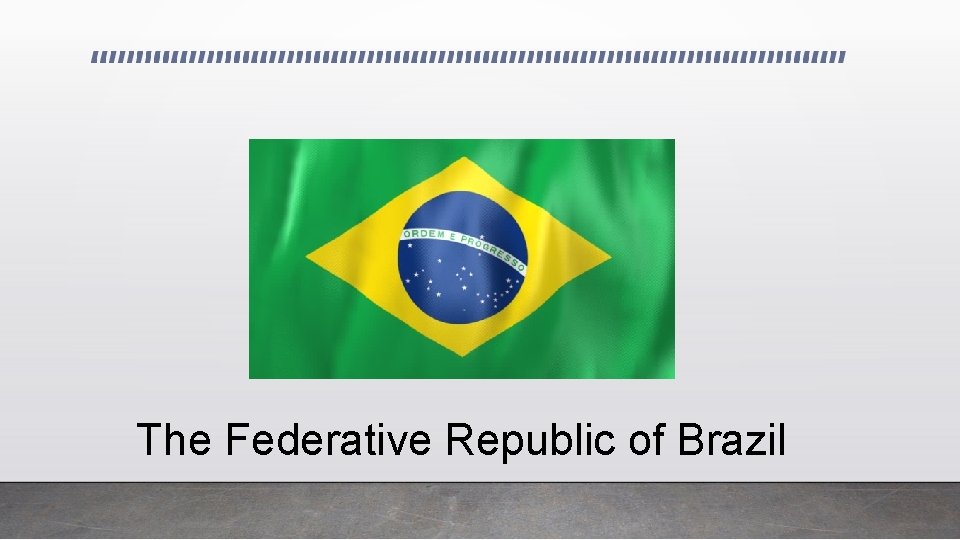 The Federative Republic of Brazil 