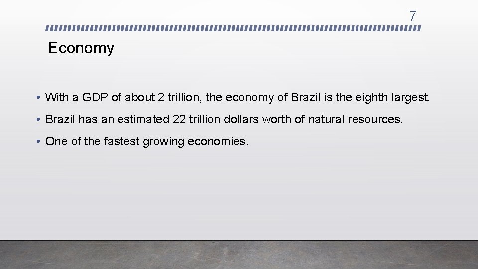 7 Economy • With a GDP of about 2 trillion, the economy of Brazil