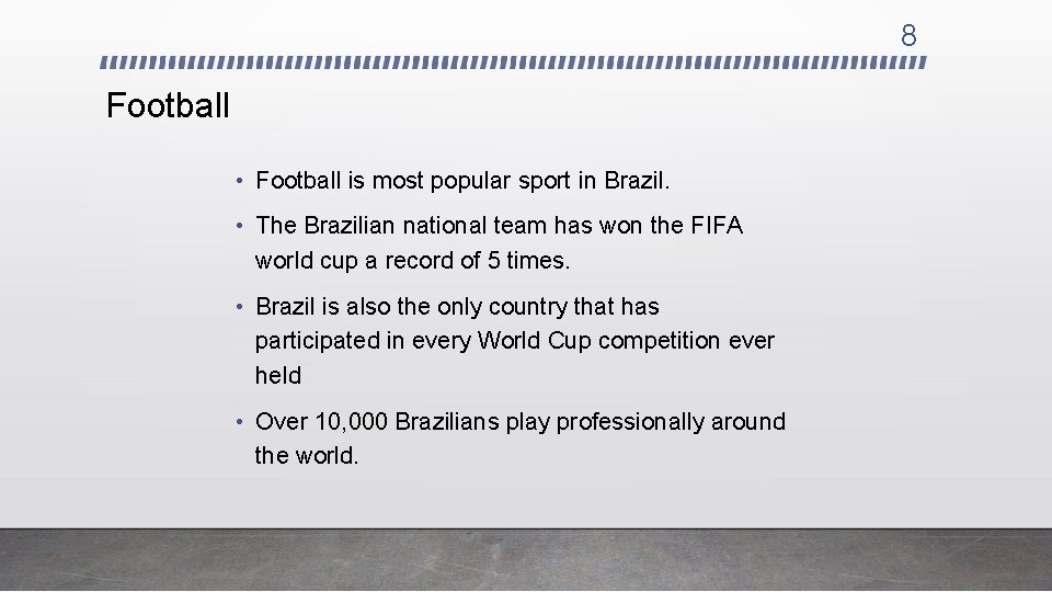 8 Football • Football is most popular sport in Brazil. • The Brazilian national