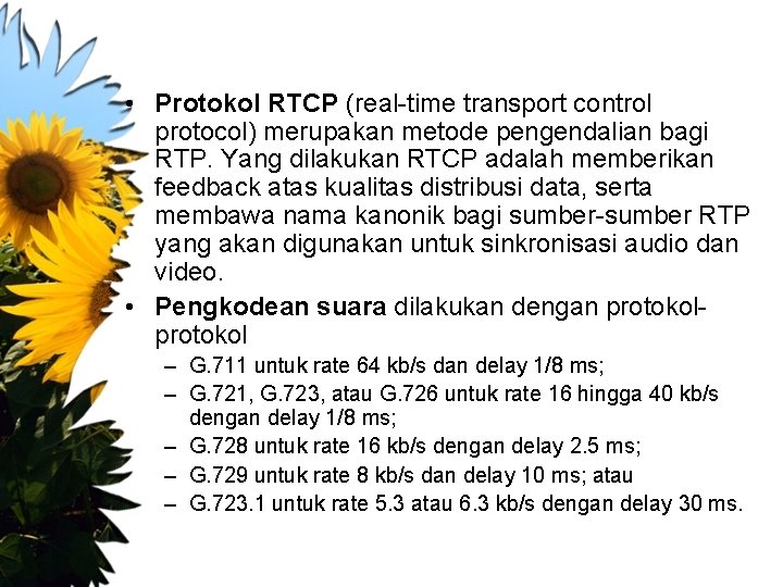  • Protokol RTCP (real-time transport control protocol) merupakan metode pengendalian bagi RTP. Yang