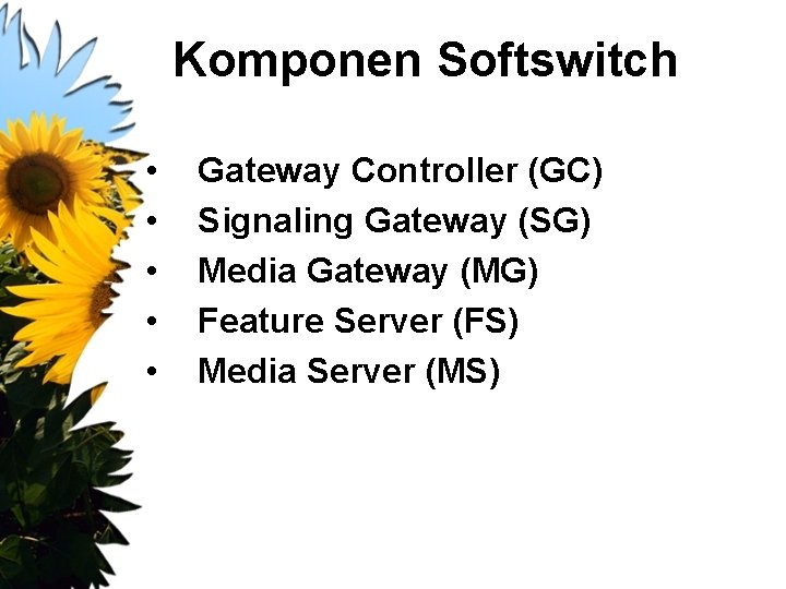 Komponen Softswitch • • • Gateway Controller (GC) Signaling Gateway (SG) Media Gateway (MG)