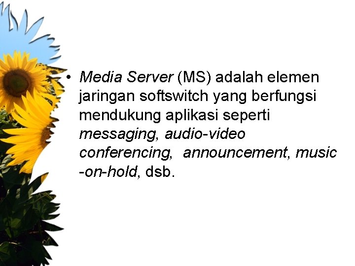  • Media Server (MS) adalah elemen jaringan softswitch yang berfungsi mendukung aplikasi seperti