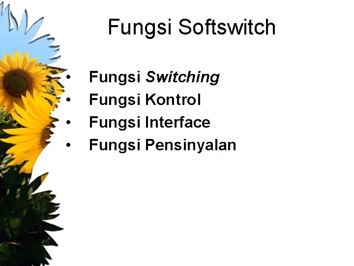 Fungsi Softswitch • • Fungsi Switching Fungsi Kontrol Fungsi Interface Fungsi Pensinyalan 