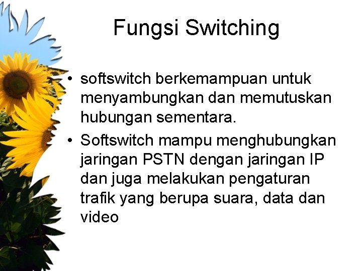 Fungsi Switching • softswitch berkemampuan untuk menyambungkan dan memutuskan hubungan sementara. • Softswitch mampu