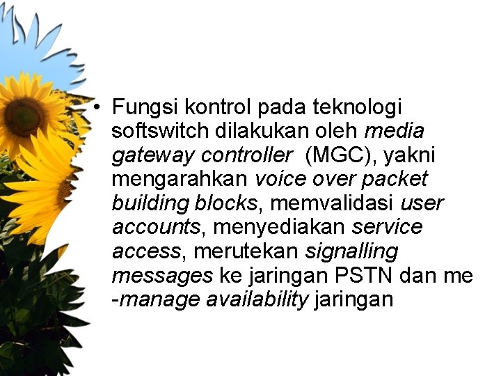  • Fungsi kontrol pada teknologi softswitch dilakukan oleh media gateway controller (MGC), yakni