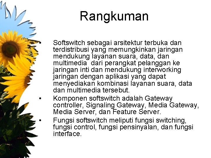 Rangkuman • • • Softswitch sebagai arsitektur terbuka dan terdistribusi yang memungkinkan jaringan mendukung