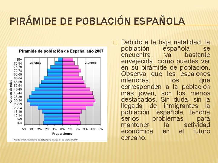 PIRÁMIDE DE POBLACIÓN ESPAÑOLA � Debido a la baja natalidad, la población española se