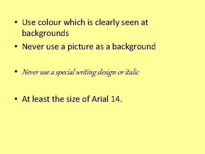  • Use colour which is clearly seen at backgrounds • Never use a