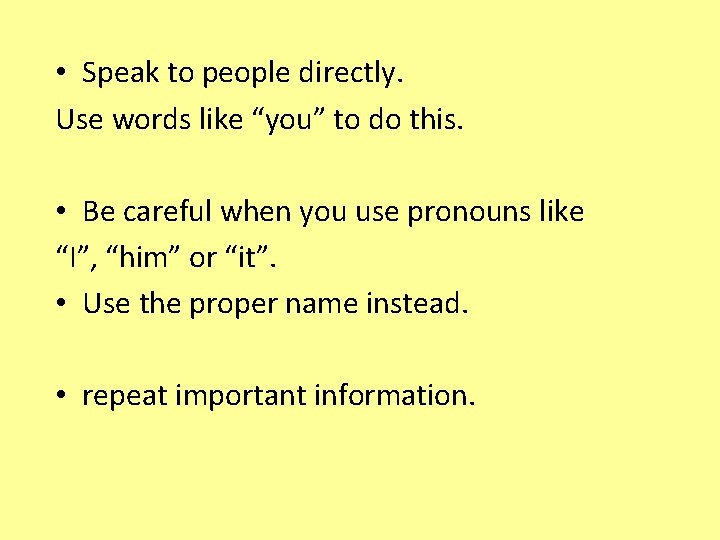  • Speak to people directly. Use words like “you” to do this. •