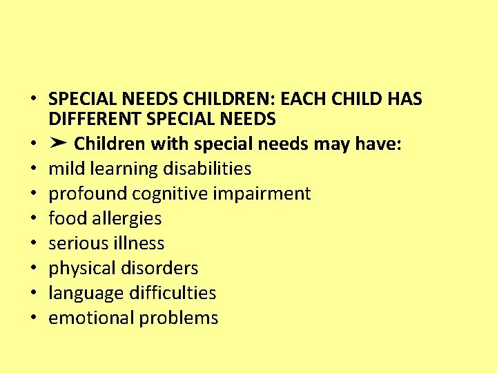  • SPECIAL NEEDS CHILDREN: EACH CHILD HAS DIFFERENT SPECIAL NEEDS • ➤ Children