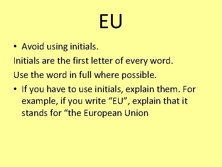 EU • Avoid using initials. Initials are the first letter of every word. Use