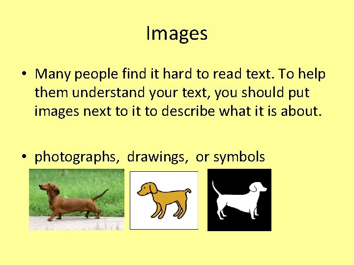 Images • Many people find it hard to read text. To help them understand