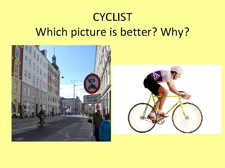 CYCLIST Which picture is better? Why? 