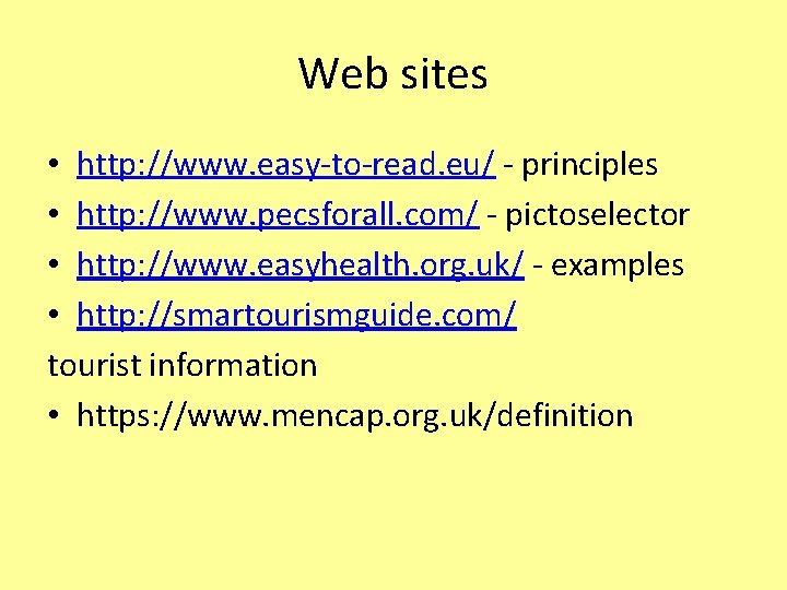 Web sites • http: //www. easy-to-read. eu/ - principles • http: //www. pecsforall. com/