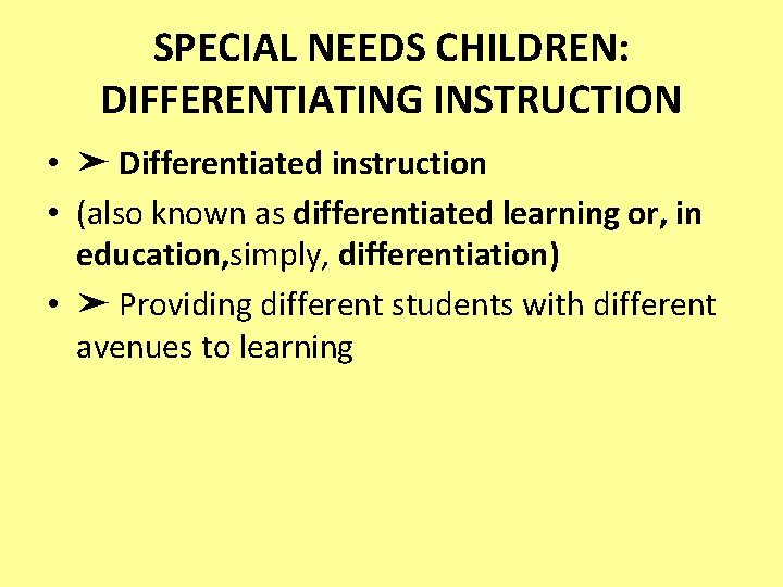 SPECIAL NEEDS CHILDREN: DIFFERENTIATING INSTRUCTION • ➤ Differentiated instruction • (also known as differentiated