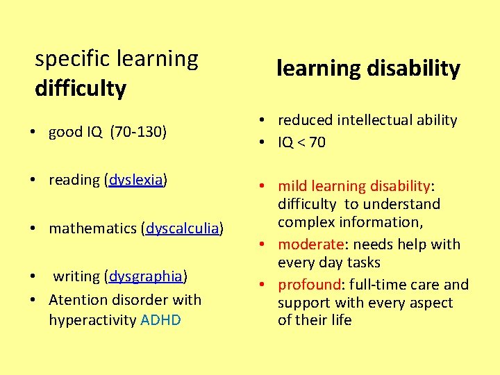 specific learning difficulty • good IQ (70 -130) • reading (dyslexia) • mathematics (dyscalculia)