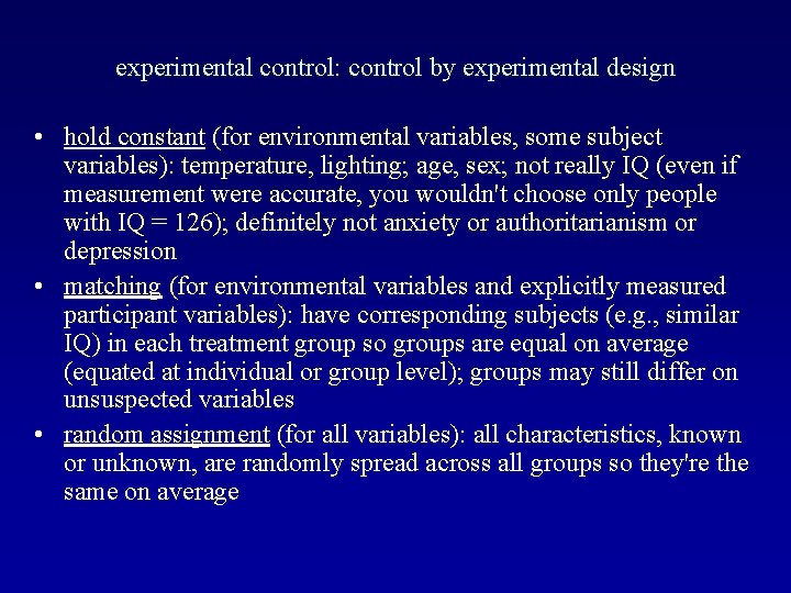experimental control: control by experimental design • hold constant (for environmental variables, some subject