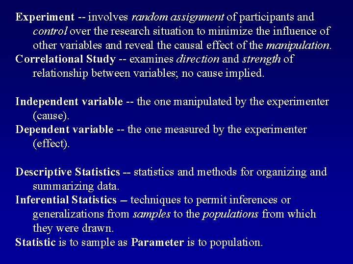 Experiment -- involves random assignment of participants and control over the research situation to