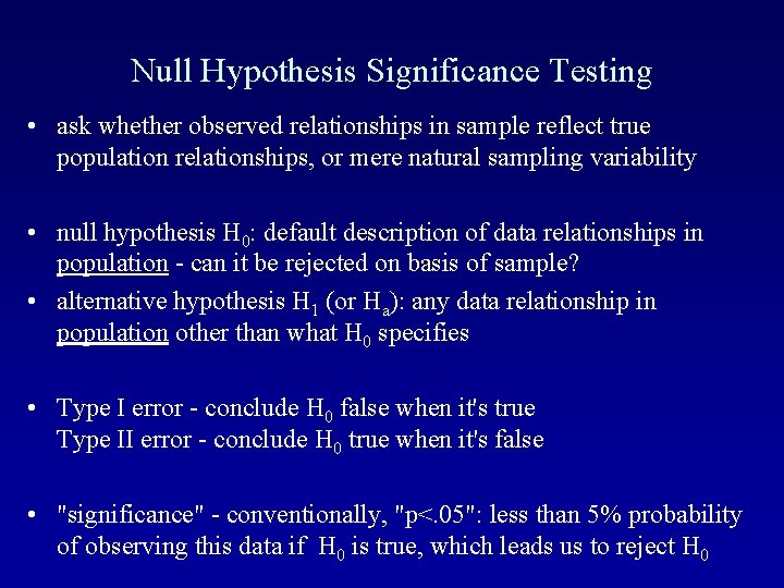 Null Hypothesis Significance Testing • ask whether observed relationships in sample reflect true population