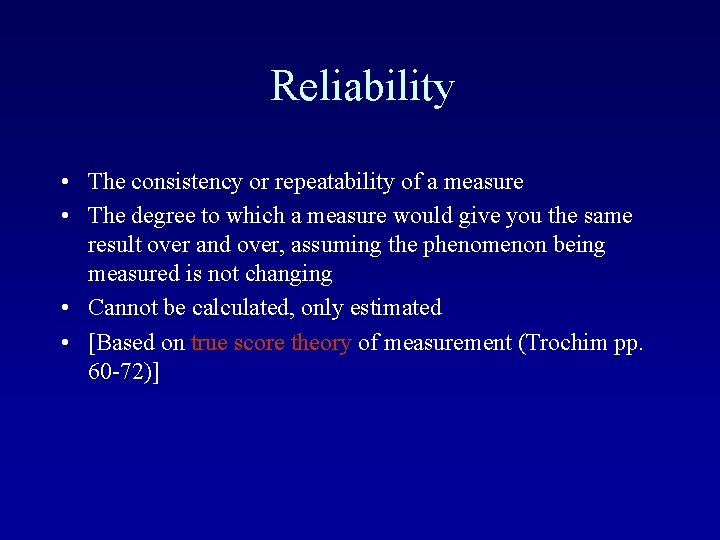 Reliability • The consistency or repeatability of a measure • The degree to which