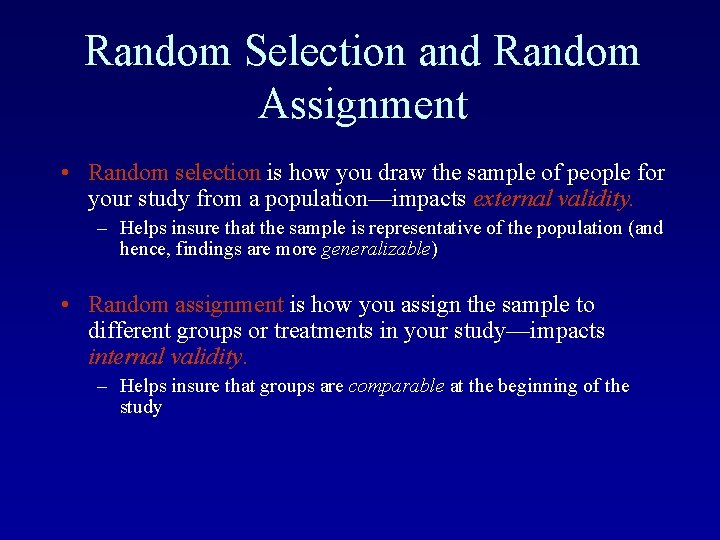 Random Selection and Random Assignment • Random selection is how you draw the sample