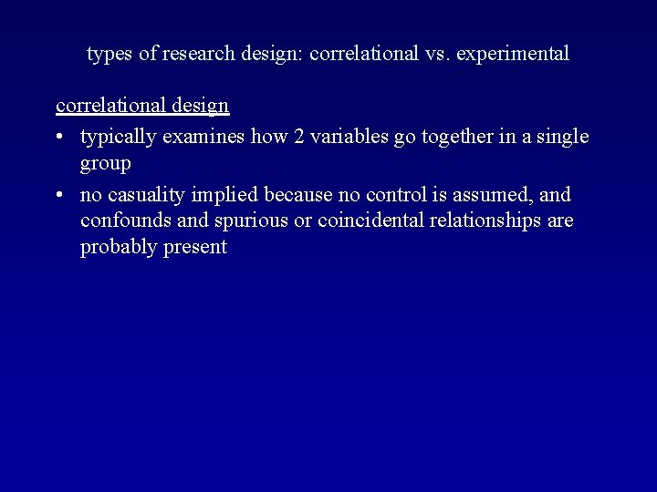 types of research design: correlational vs. experimental correlational design • typically examines how 2