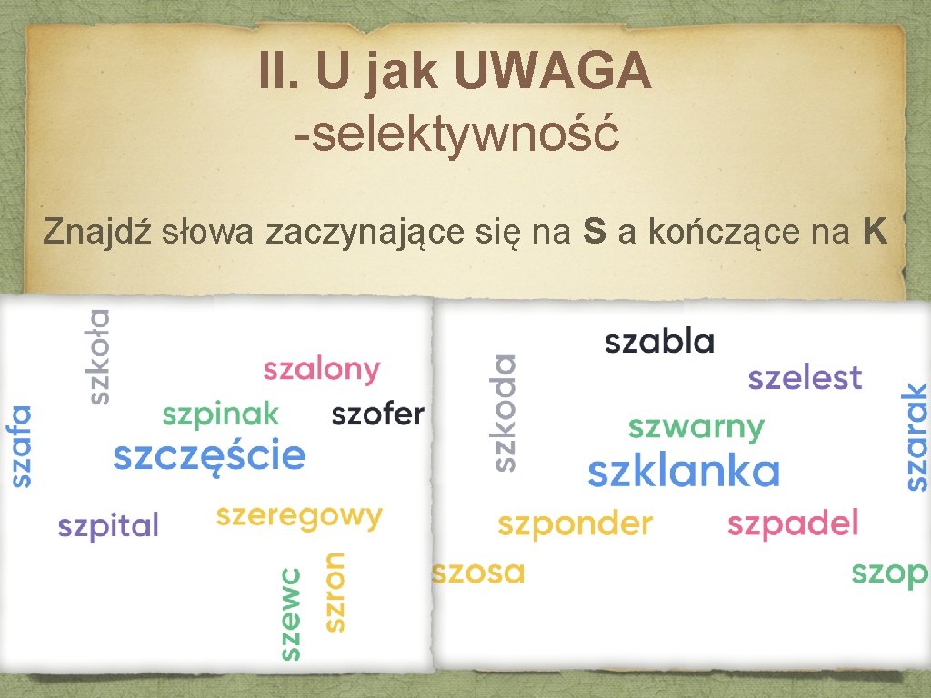 II. U jak UWAGA -selektywność Znajdź słowa zaczynające się na S a kończące na