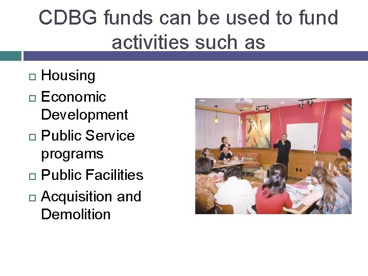 CDBG funds can be used to fund activities such as Housing Economic Development Public