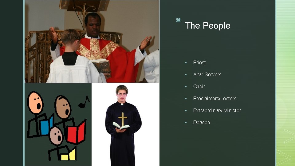 z z The People § Priest § Altar Servers § Choir § Proclaimers/Lectors §